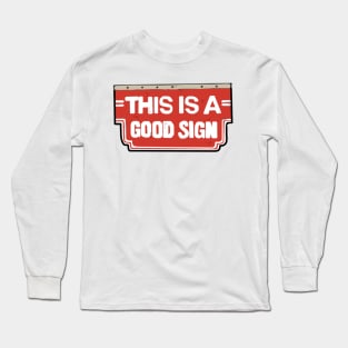 THIS IS A GOOD SIGN Long Sleeve T-Shirt